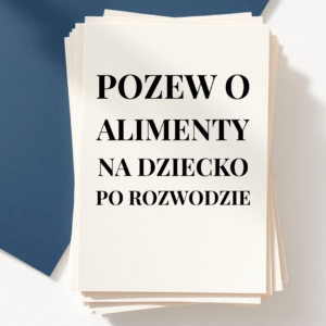 POZEW O ZASĄDZENIE ALIMENTÓW NA DZIECKO GDY NIE BYŁY ONE USTALONE W ROZWODZIE