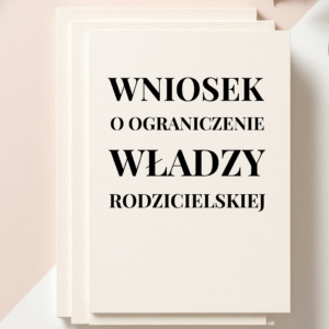 WNIOSEK O OGRANICZENIE WŁADZY RODZICIELSKIEJ