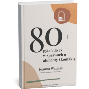 80+ PYTAŃ DO EX W SPRAWACH O ALIMENTY I KONTAKTY