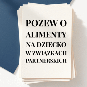 POZEW O ALIMENTY NA DZIECKO W ZWIĄZKACH PARTNERSKICH WRAZ Z ZABEZPIECZENIEM