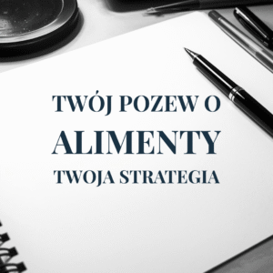 TWÓJ POZEW O ALIMENTY, TWOJA STRATEGIA